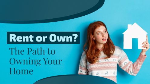 Rent or Own? The Path to Owning Your Home